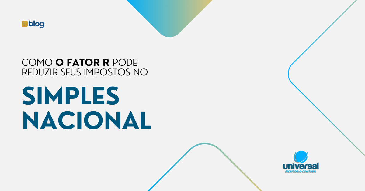 Como o Fator R Pode Reduzir Seus Impostos no Simples Nacional