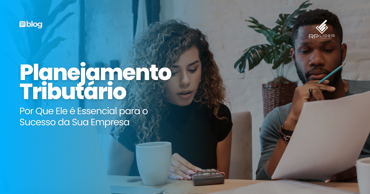 Planejamento Tributário: Por Que Ele é Essencial para o Sucesso da Sua Empresa